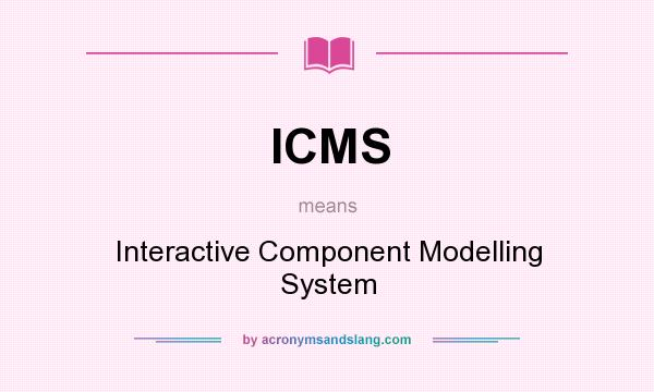 What does ICMS mean? It stands for Interactive Component Modelling System