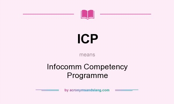 What does ICP mean? It stands for Infocomm Competency Programme