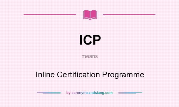 What does ICP mean? It stands for Inline Certification Programme