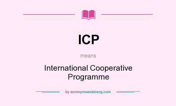 What does ICP mean? It stands for International Cooperative Programme