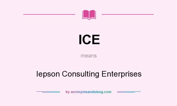 What does ICE mean? It stands for Iepson Consulting Enterprises