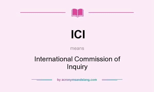 What does ICI mean? It stands for International Commission of Inquiry