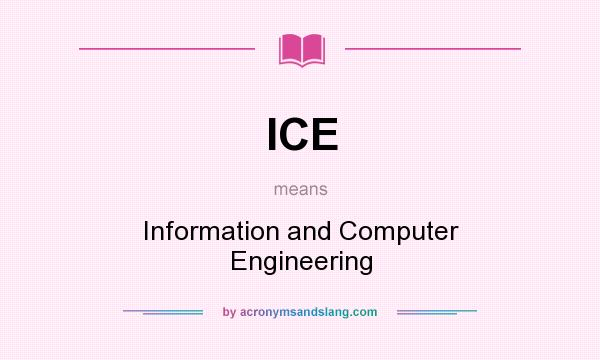 What does ICE mean? It stands for Information and Computer Engineering