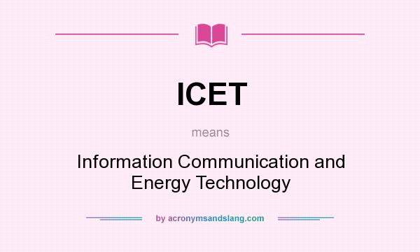 What does ICET mean? It stands for Information Communication and Energy Technology