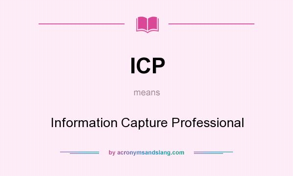 What does ICP mean? It stands for Information Capture Professional