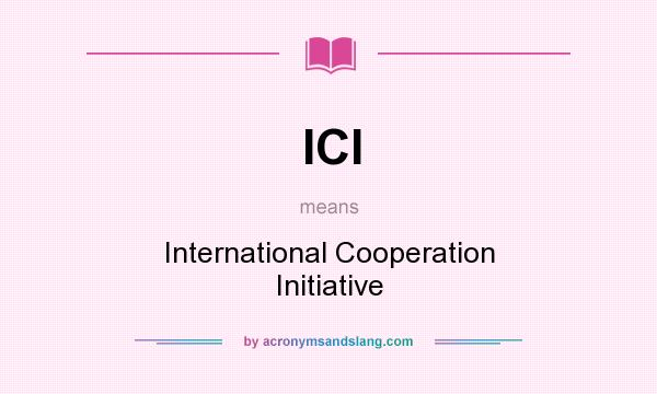 What does ICI mean? It stands for International Cooperation Initiative