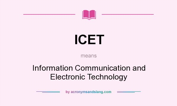 What does ICET mean? It stands for Information Communication and Electronic Technology