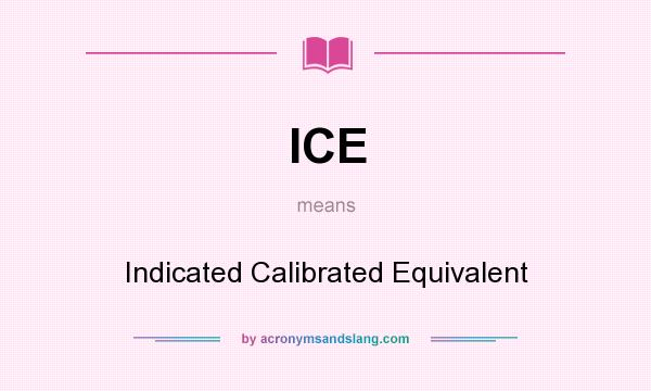 What does ICE mean? It stands for Indicated Calibrated Equivalent