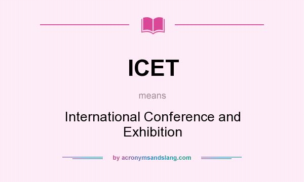 What does ICET mean? It stands for International Conference and Exhibition