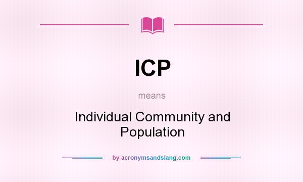 What does ICP mean? It stands for Individual Community and Population
