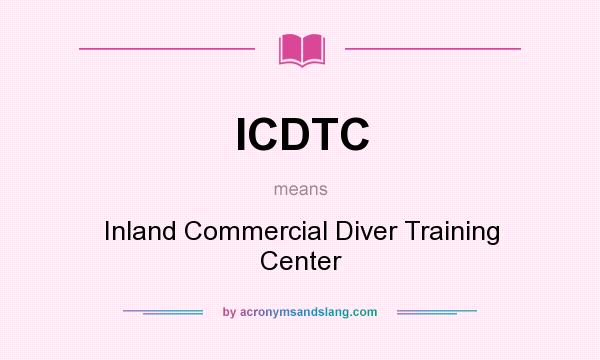 What does ICDTC mean? It stands for Inland Commercial Diver Training Center