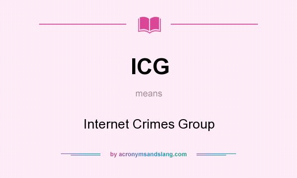 What does ICG mean? It stands for Internet Crimes Group