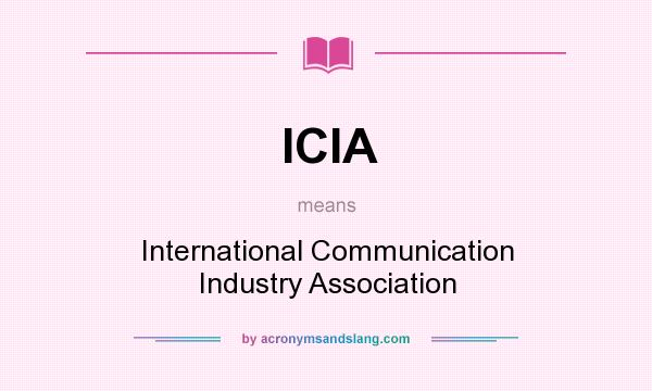 What does ICIA mean? It stands for International Communication Industry Association