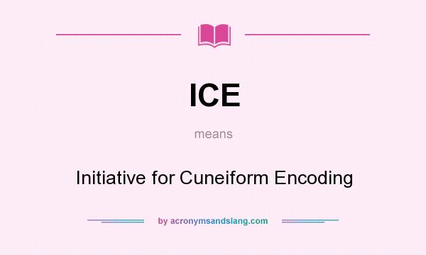 What does ICE mean? It stands for Initiative for Cuneiform Encoding