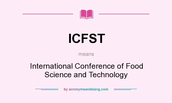 What does ICFST mean? It stands for International Conference of Food Science and Technology