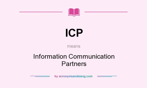 What does ICP mean? It stands for Information Communication Partners