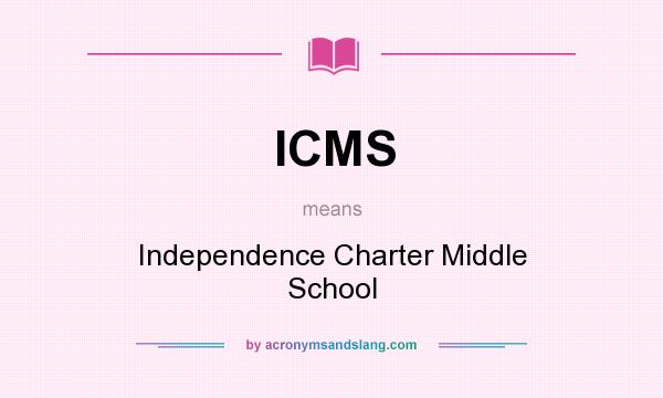 What does ICMS mean? It stands for Independence Charter Middle School