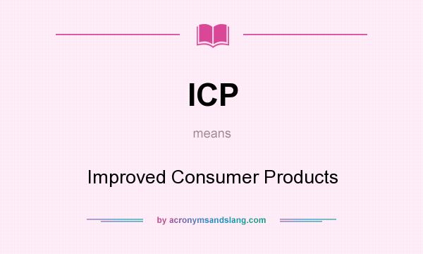 What does ICP mean? It stands for Improved Consumer Products