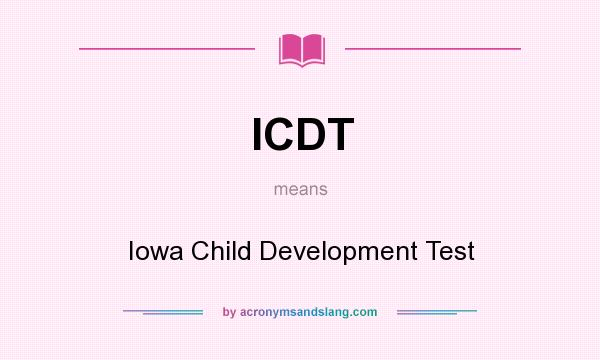 What does ICDT mean? It stands for Iowa Child Development Test