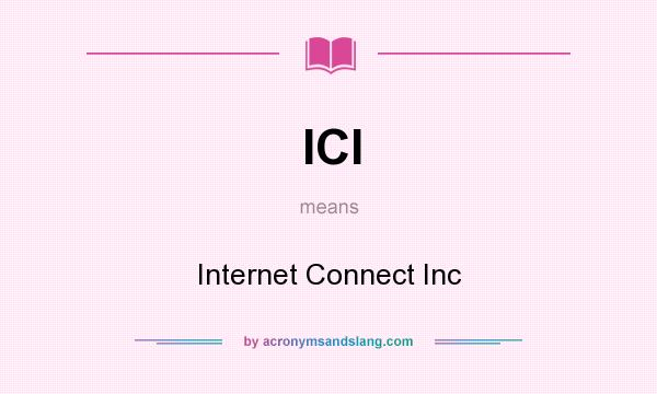What does ICI mean? It stands for Internet Connect Inc