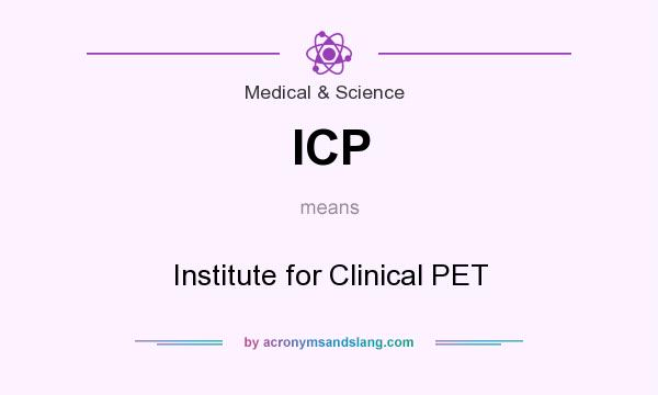 What does ICP mean? It stands for Institute for Clinical PET