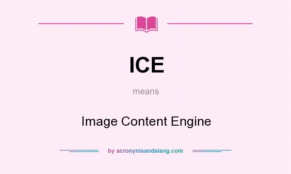 What does ICE mean? It stands for Image Content Engine
