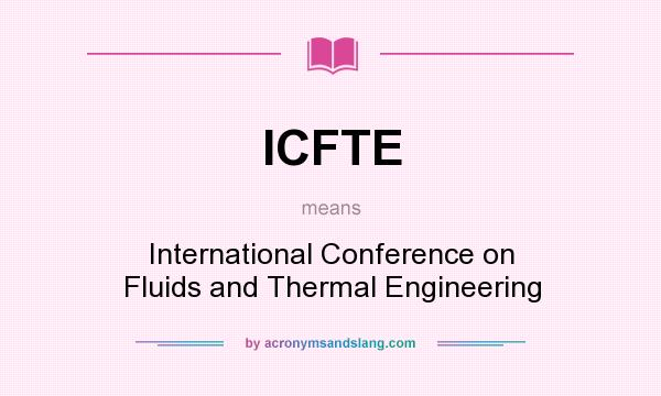 What does ICFTE mean? It stands for International Conference on Fluids and Thermal Engineering