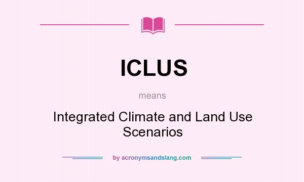 What does ICLUS mean? It stands for Integrated Climate and Land Use Scenarios