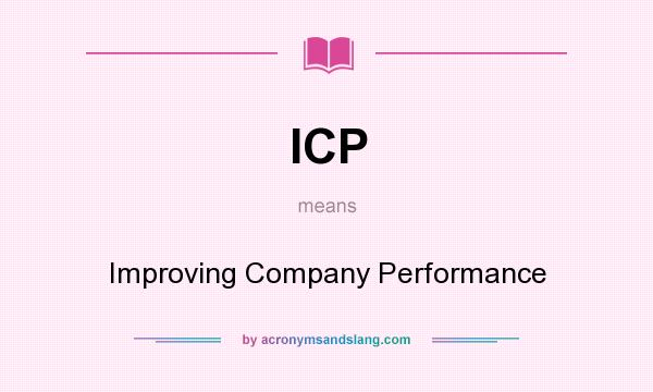What does ICP mean? It stands for Improving Company Performance