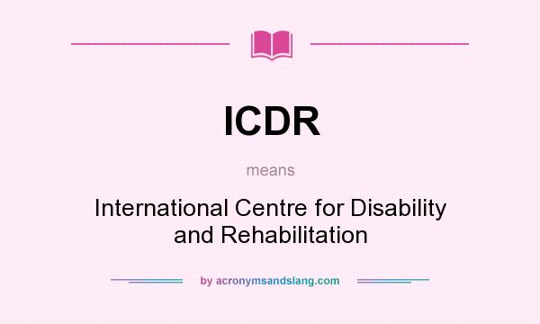 What does ICDR mean? It stands for International Centre for Disability and Rehabilitation