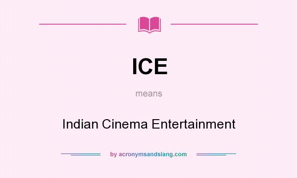 What does ICE mean? It stands for Indian Cinema Entertainment