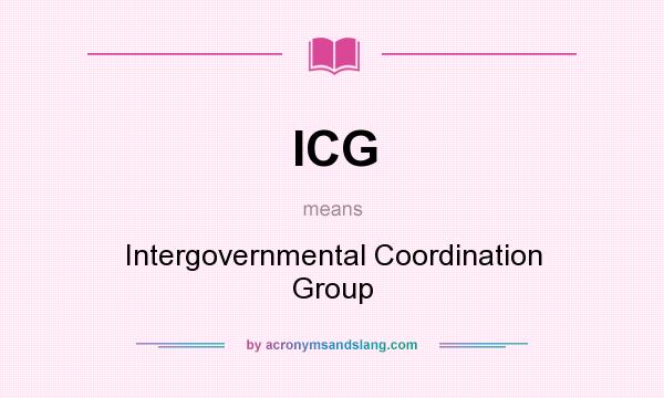 What does ICG mean? It stands for Intergovernmental Coordination Group