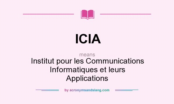 What does ICIA mean? It stands for Institut pour les Communications Informatiques et leurs Applications