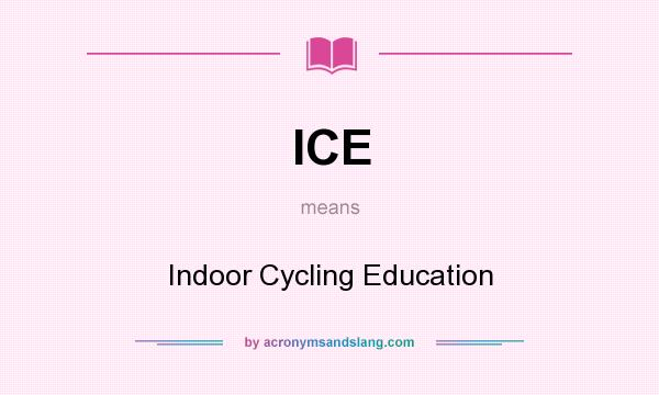 What does ICE mean? It stands for Indoor Cycling Education