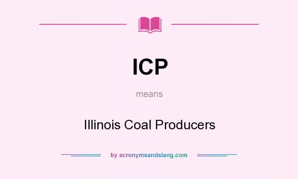 What does ICP mean? It stands for Illinois Coal Producers