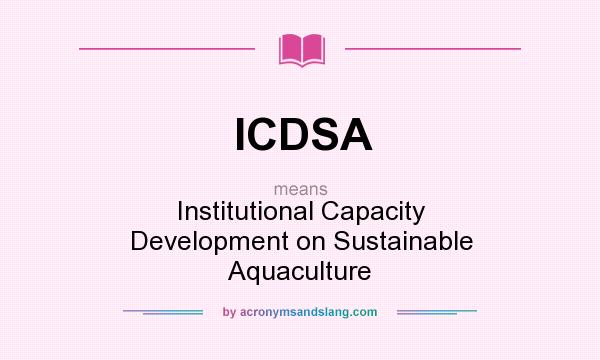 What does ICDSA mean? It stands for Institutional Capacity Development on Sustainable Aquaculture