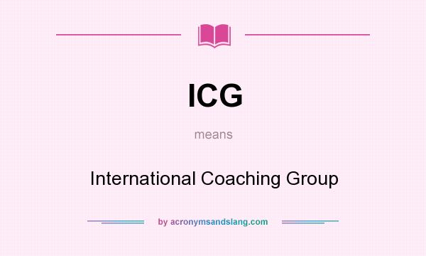 What does ICG mean? It stands for International Coaching Group
