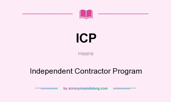 What does ICP mean? It stands for Independent Contractor Program