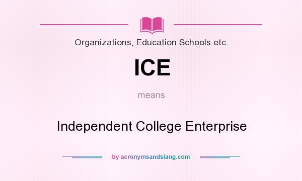 What does ICE mean? It stands for Independent College Enterprise