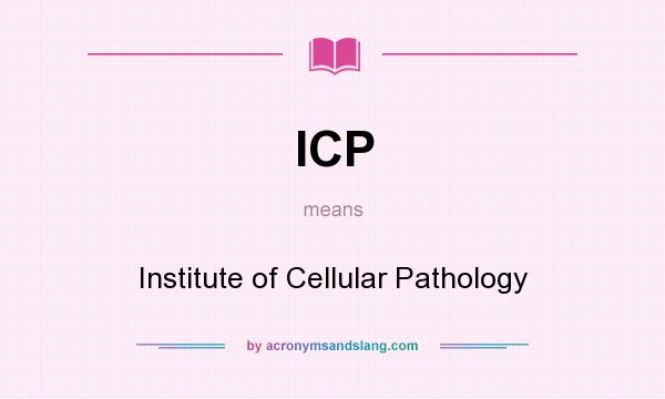 What does ICP mean? It stands for Institute of Cellular Pathology
