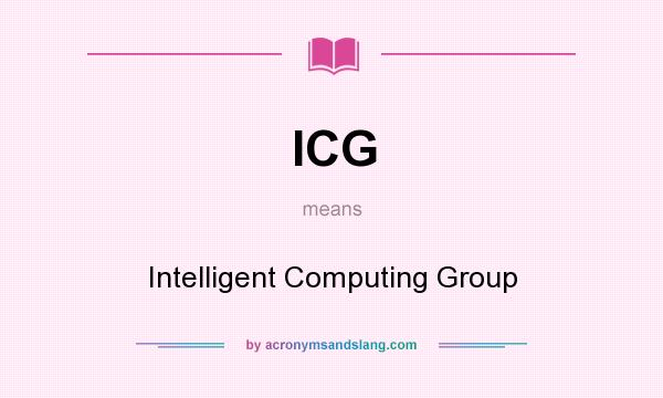 What does ICG mean? It stands for Intelligent Computing Group