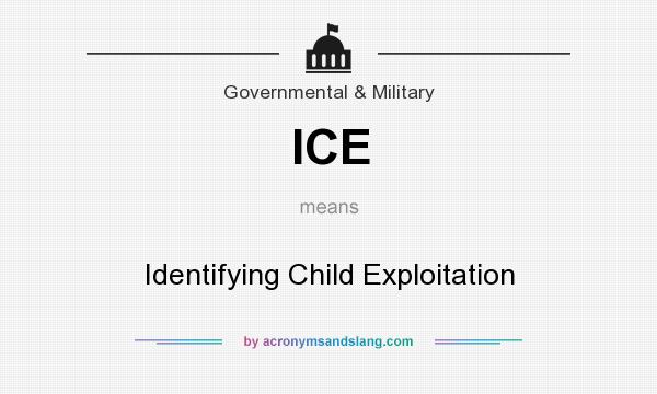 What does ICE mean? It stands for Identifying Child Exploitation