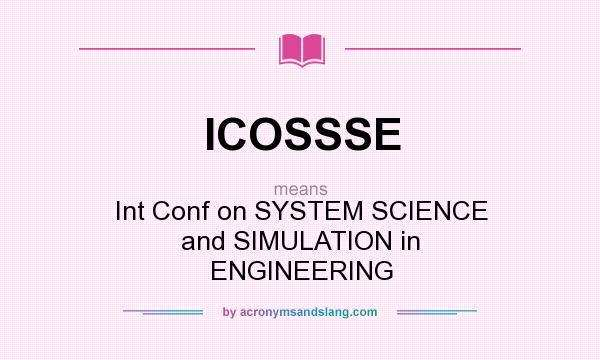 What does ICOSSSE mean? It stands for Int Conf on SYSTEM SCIENCE and SIMULATION in ENGINEERING