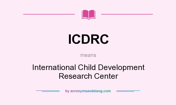 What does ICDRC mean? It stands for International Child Development Research Center