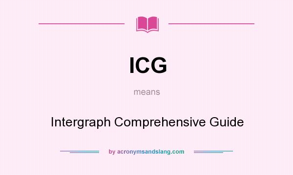 What does ICG mean? It stands for Intergraph Comprehensive Guide