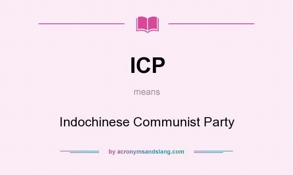 What does ICP mean? It stands for Indochinese Communist Party