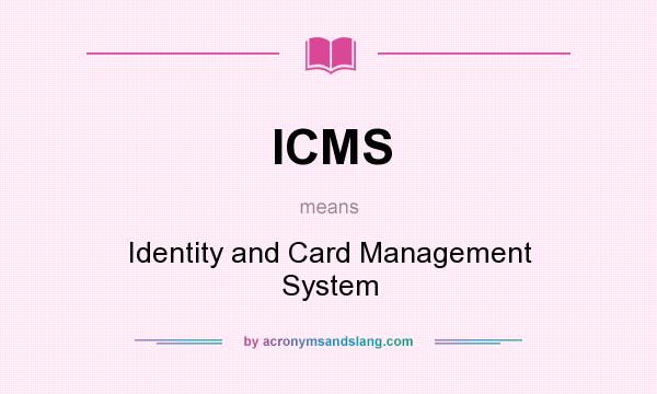 What does ICMS mean? It stands for Identity and Card Management System
