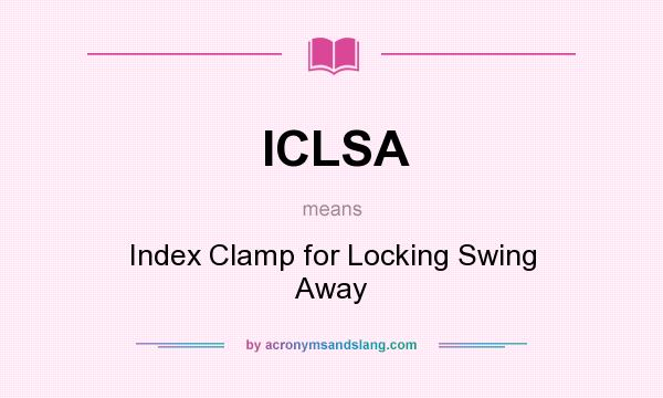 What does ICLSA mean? It stands for Index Clamp for Locking Swing Away