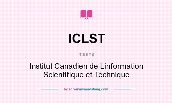 What does ICLST mean? It stands for Institut Canadien de Linformation Scientifique et Technique
