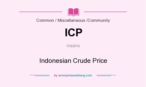What does ICP mean? It stands for Indonesian Crude Price